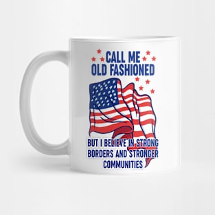 Call Me Old Fashioned Strong Borders Patriot USA Mug